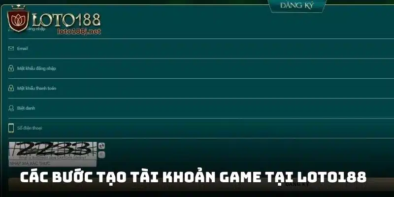Các bước tạo tài khoản game tại Loto188 nhanh chóng