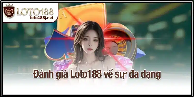 Đánh giá Loto188 về sự đa dạng