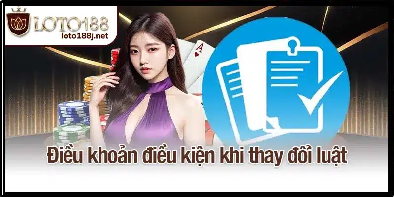 Điều khoản điều kiện tại Loto188 khi thay đổi luật