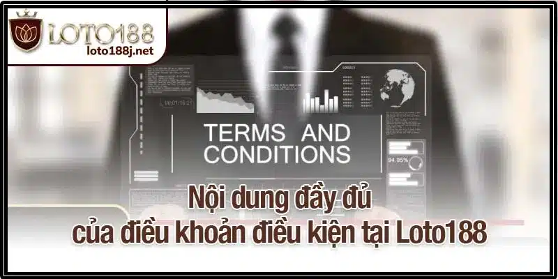 Nội dung đầy đủ của điều khoản điều kiện tại Loto188