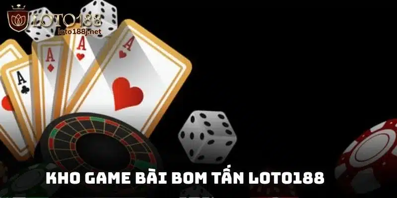 Kho game bài bom tấn Loto188 thu hút đông đảo người chơi