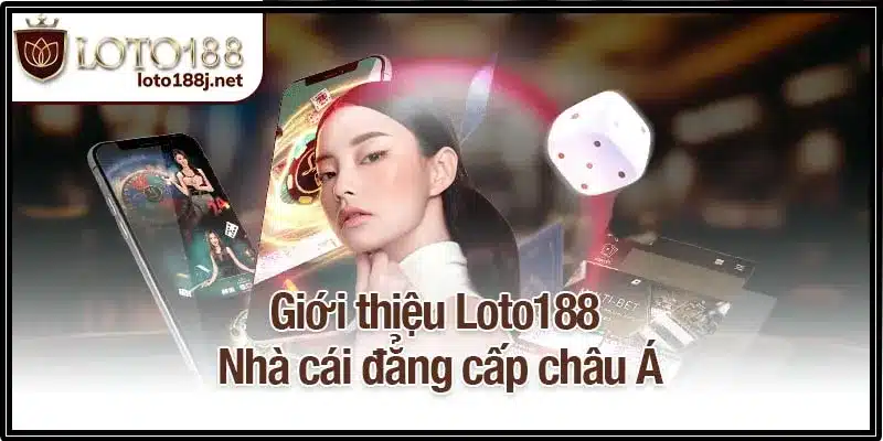 Giới thiệu Loto188 - Nhà cái đẳng cấp châu Á