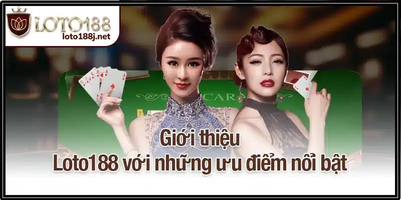 Giới thiệu Loto188 - Sân chơi nhiều ưu điểm nổi bật