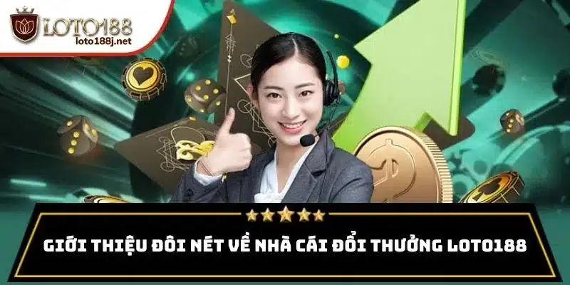 Giới thiệu đôi nét về nhà cái đổi thưởng Loto188
