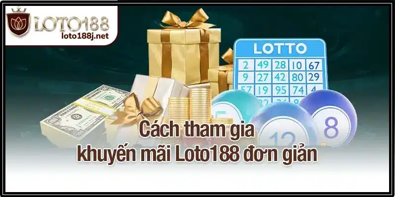 Cách tham gia khuyến mãi Loto188 đơn giản
