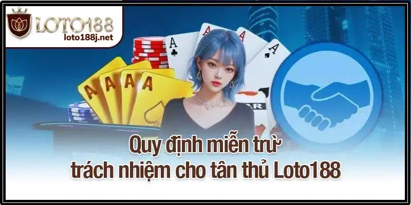 Quy định miễn trừ trách nhiệm cho tân thủ Loto188