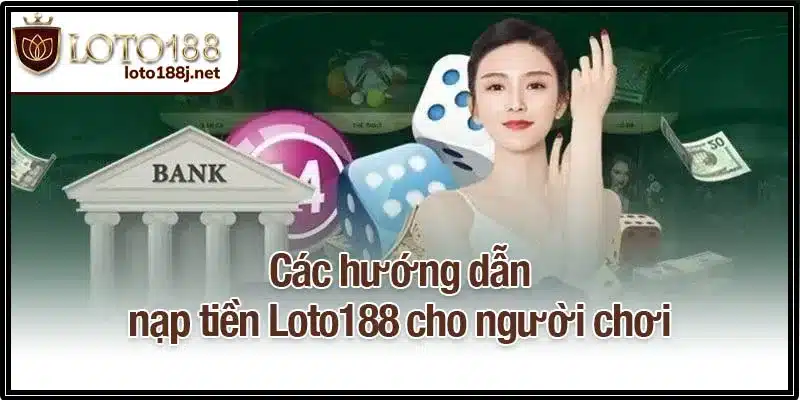 Các hướng dẫn nạp tiền Loto188 cho người chơi