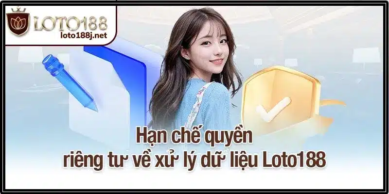 Hạn chế quyền riêng tư về xử lý dữ liệu Loto188