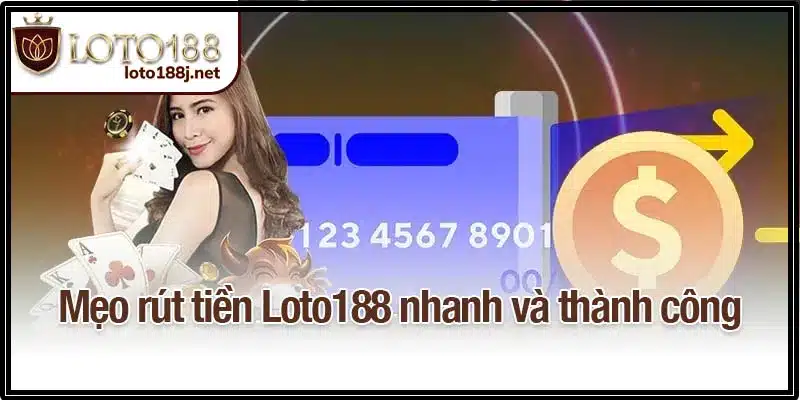 Mẹo rút tiền Loto188 nhanh và thành công