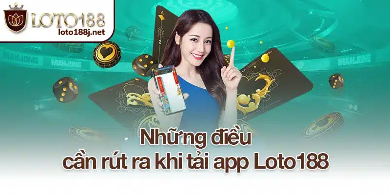 Những điều cần rút ra khi tải app Loto188